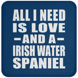 All I Need Is Love And A Irish Water Spaniel - Drink Coaster