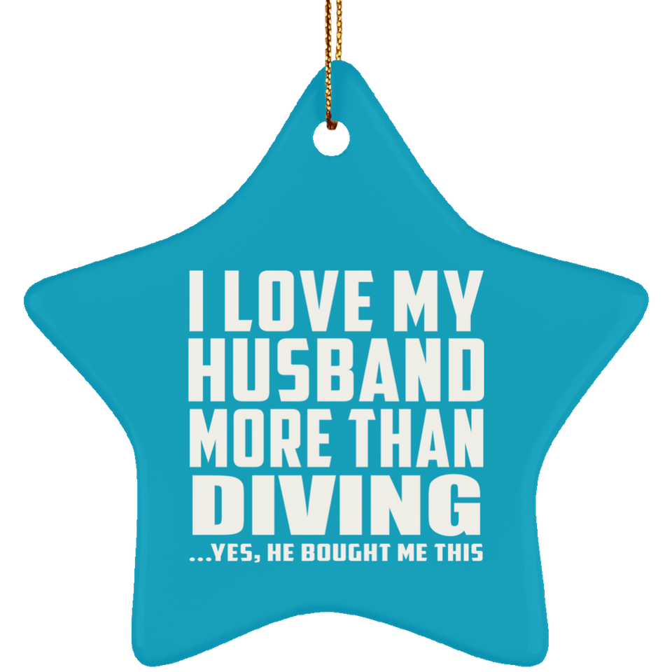 I Love My Husband More Than Diving - Star Ornament