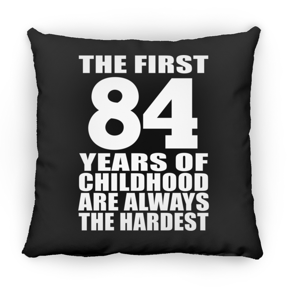 84th Birthday First 84 Years of Childhood Are The Hardest - Throw Pillow Black