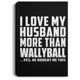 I Love My Husband More Than Wallyball - Canvas Portrait