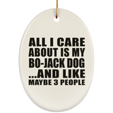 All I Care About Is My Bo-Jack Dog - Oval Ornament