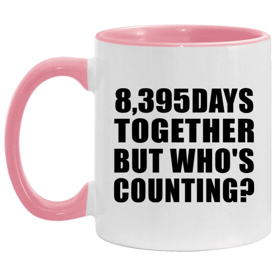 23rd Anniversary 8,395 Days Together But Who's Counting - 11oz Accent Mug Pink