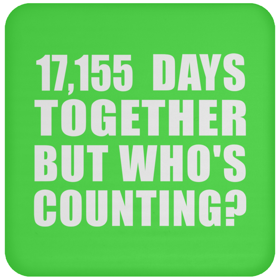 47th Anniversary 17,155 Days Together But Who's Counting - Drink Coaster
