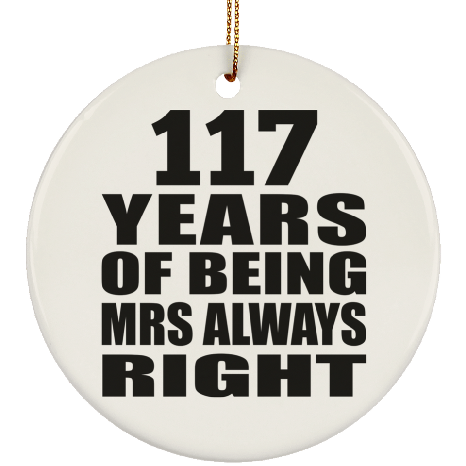 117th Anniversary 117 Years of Being Mrs Always Right - Circle Ornament