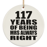117th Anniversary 117 Years of Being Mrs Always Right - Circle Ornament