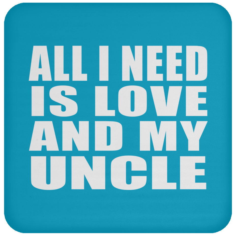 All I Need Is Love And My Uncle - Drink Coaster