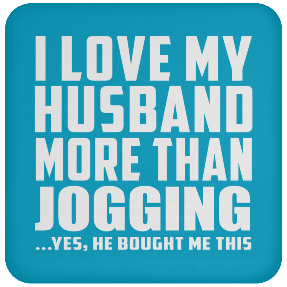 I Love My Husband More Than Jogging - Drink Coaster