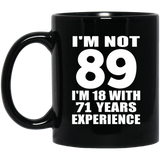 89th Birthday I'm Not 89 I'm 18 With 71 Years Experience - 11oz Coffee Mug Black
