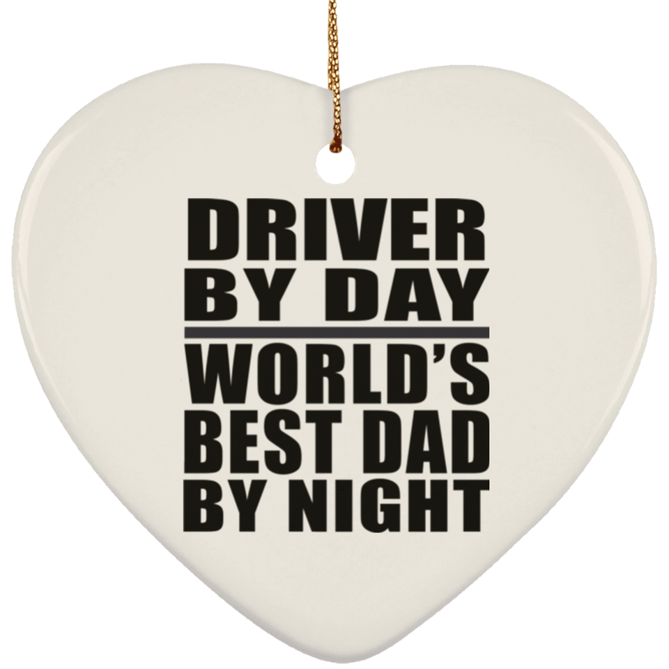 Driver By Day World's Best Dad By Night - Heart Ornament