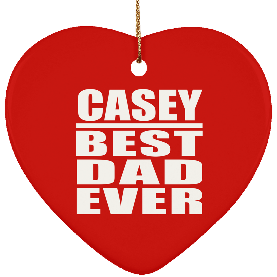 Casey Best Dad Ever - Heart Ornament