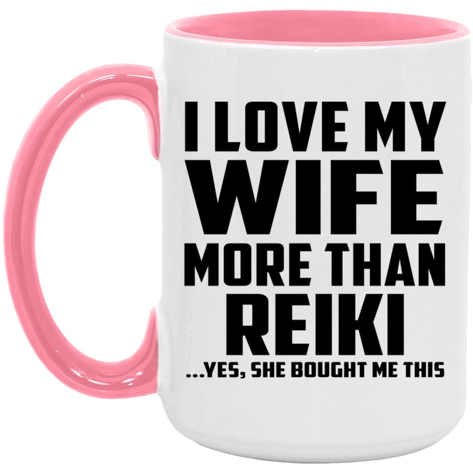 I Love My Wife More Than Reiki - 15oz Accent Mug Pink