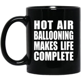Hot Air Ballooning Makes Life Complete - 11oz Coffee Mug Black