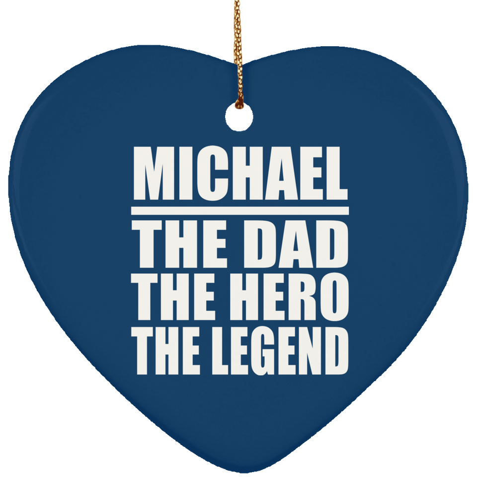 Michael The Dad The Hero The Legend - Heart Ornament