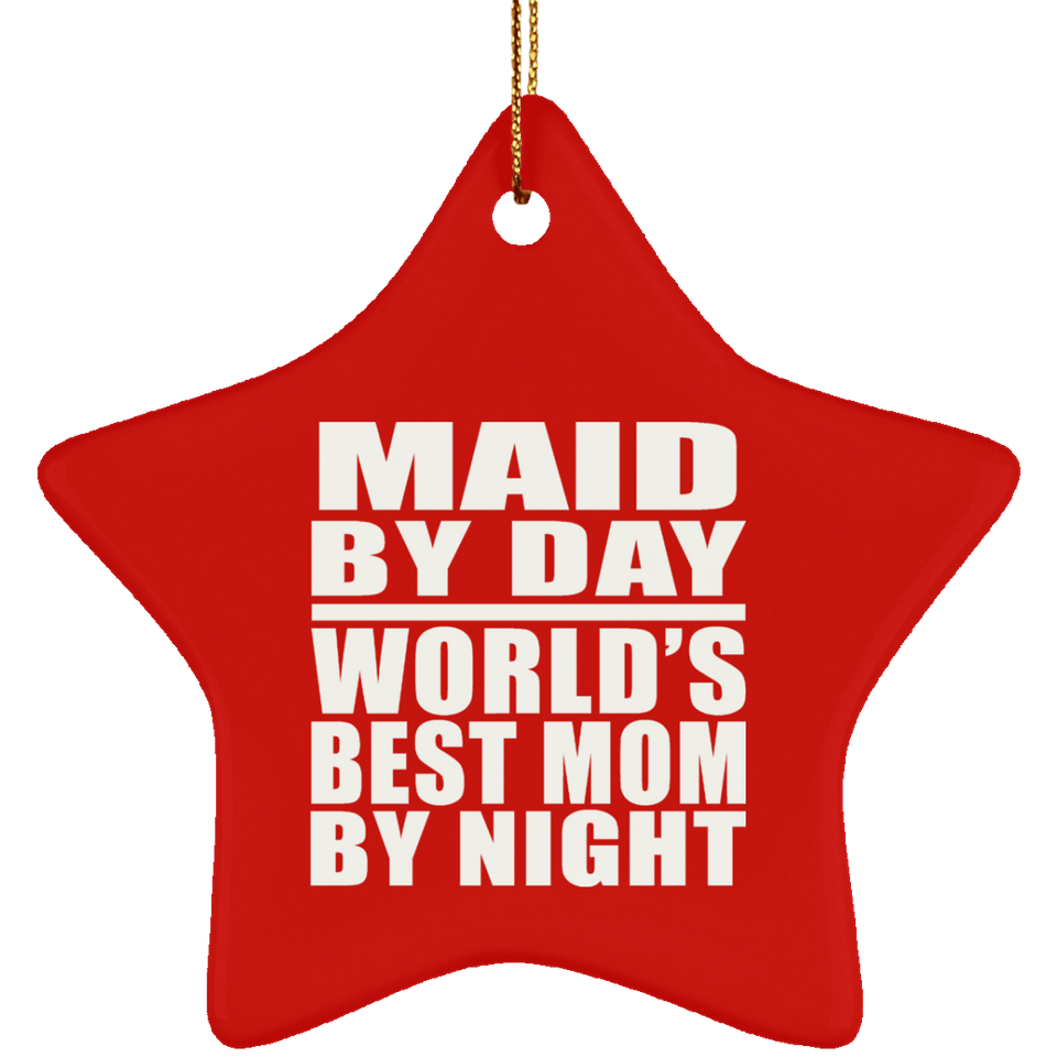 Maid By Day World's Best Mom By Night - Star Ornament