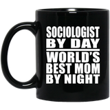 Sociologist By Day World's Best Mom By Night - 11 Oz Coffee Mug Black