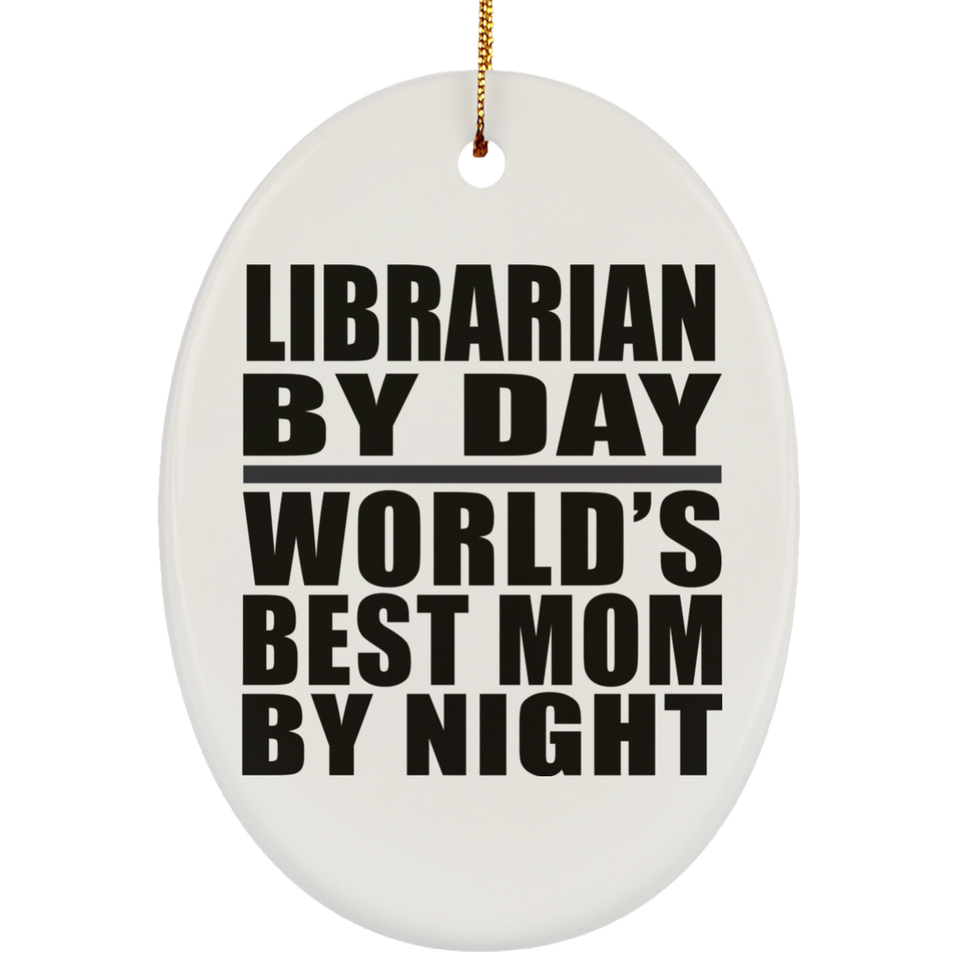 Librarian By Day World's Best Mom By Night - Oval Ornament