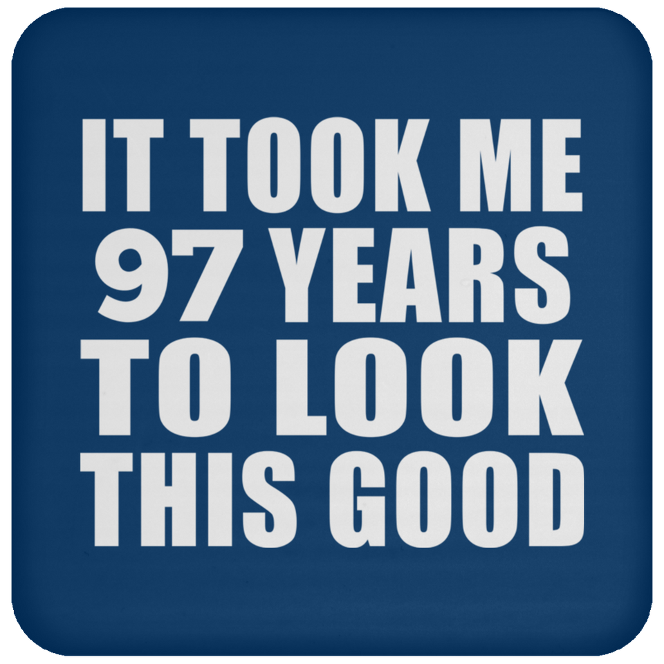 97th Birthday Took Me 97 Years To Look This Good - Drink Coaster