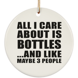 All I Care About Is Bottles - Circle Ornament