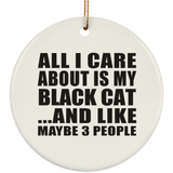 All I Care About Is My Black Cat - Circle Ornament