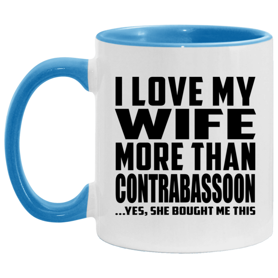I Love My Wife More Than Contrabassoon - 11oz Accent Mug Blue