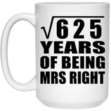 25th Anniversary Square Root of 625 Years of Being Mrs Right - 15oz Coffee Mug