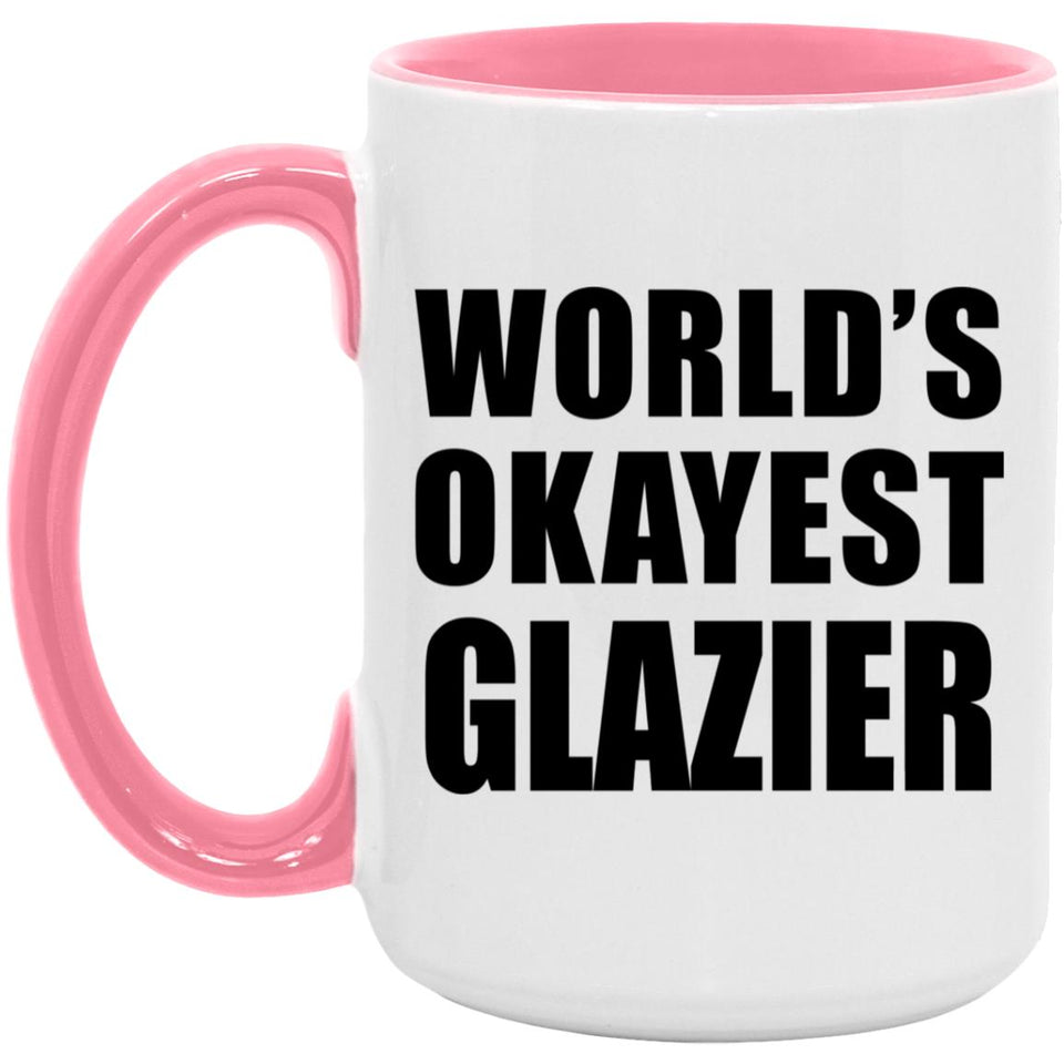 World's Okayest Glazier - 15oz Accent Mug Pink