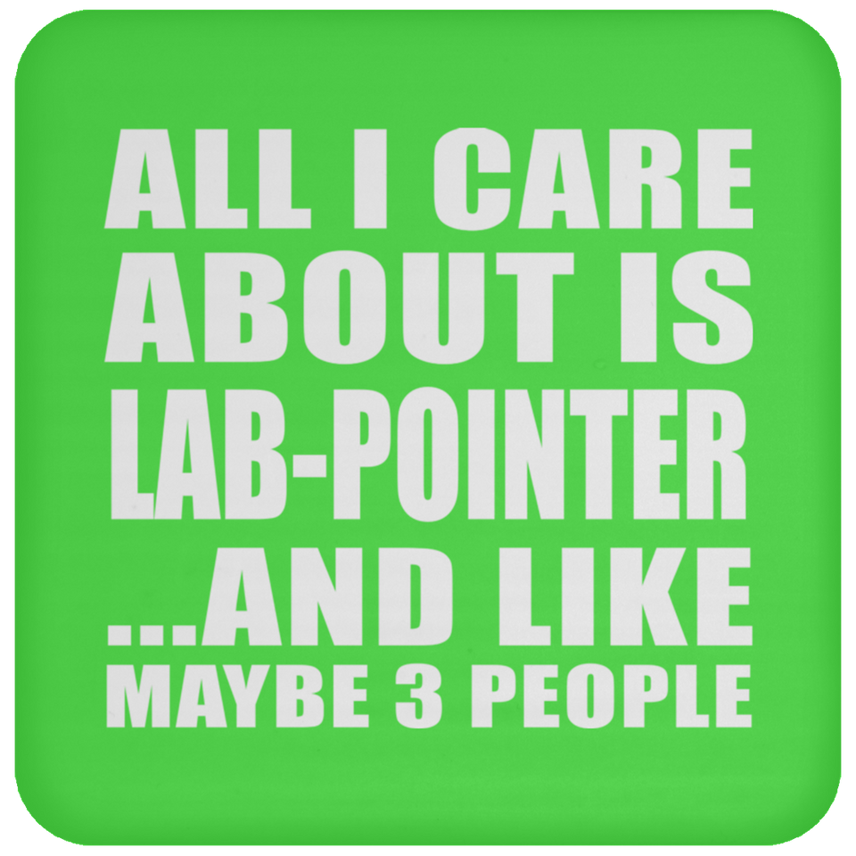 All I Care About Is Lab-Pointer - Drink Coaster