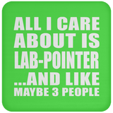 All I Care About Is Lab-Pointer - Drink Coaster