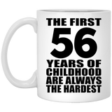 56th Birthday First 56 Years of Childhood Are The Hardest - 11oz Coffee Mug