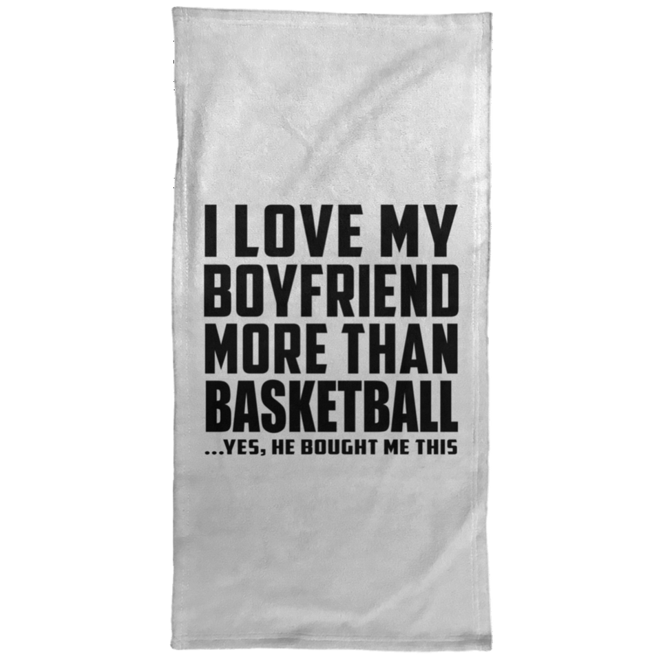I Love My Boyfriend More Than Basketball - Hand Towel