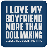 I Love My Boyfriend More Than Doll Making - Drink Coaster