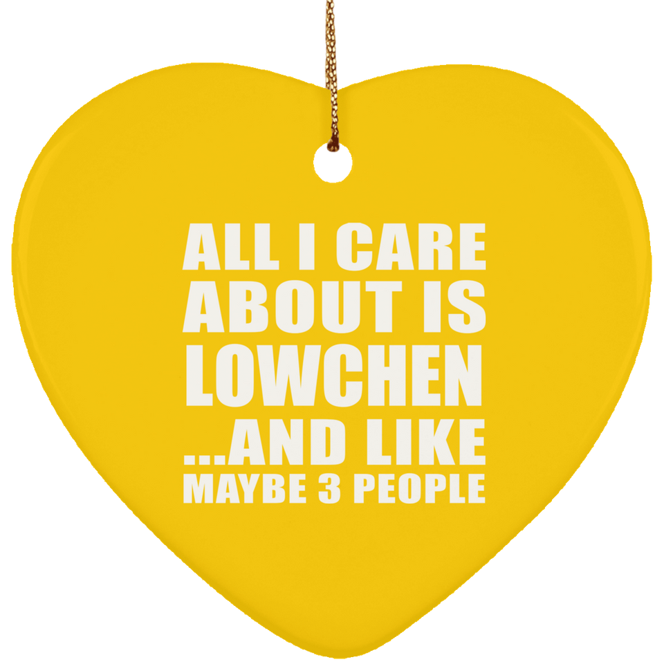 All I Care About Is Lowchen - Heart Ornament