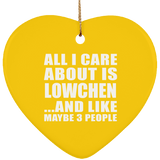 All I Care About Is Lowchen - Heart Ornament