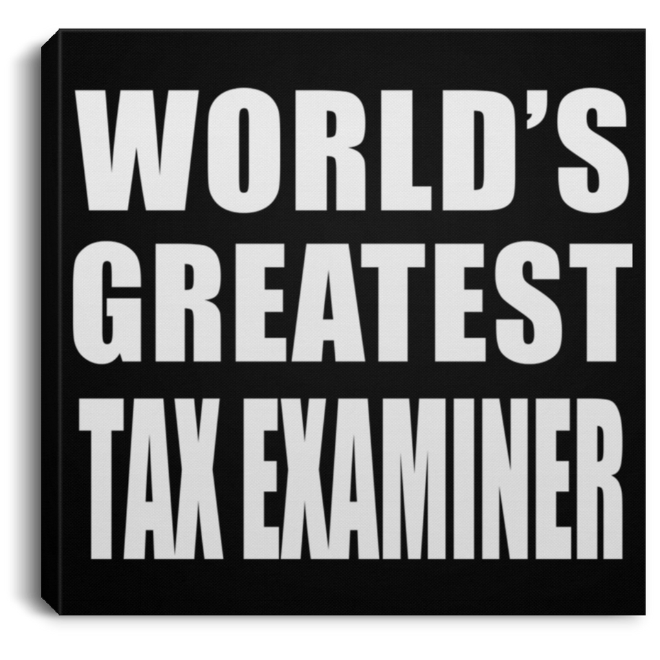 World's Greatest Tax Examiner - Canvas Square