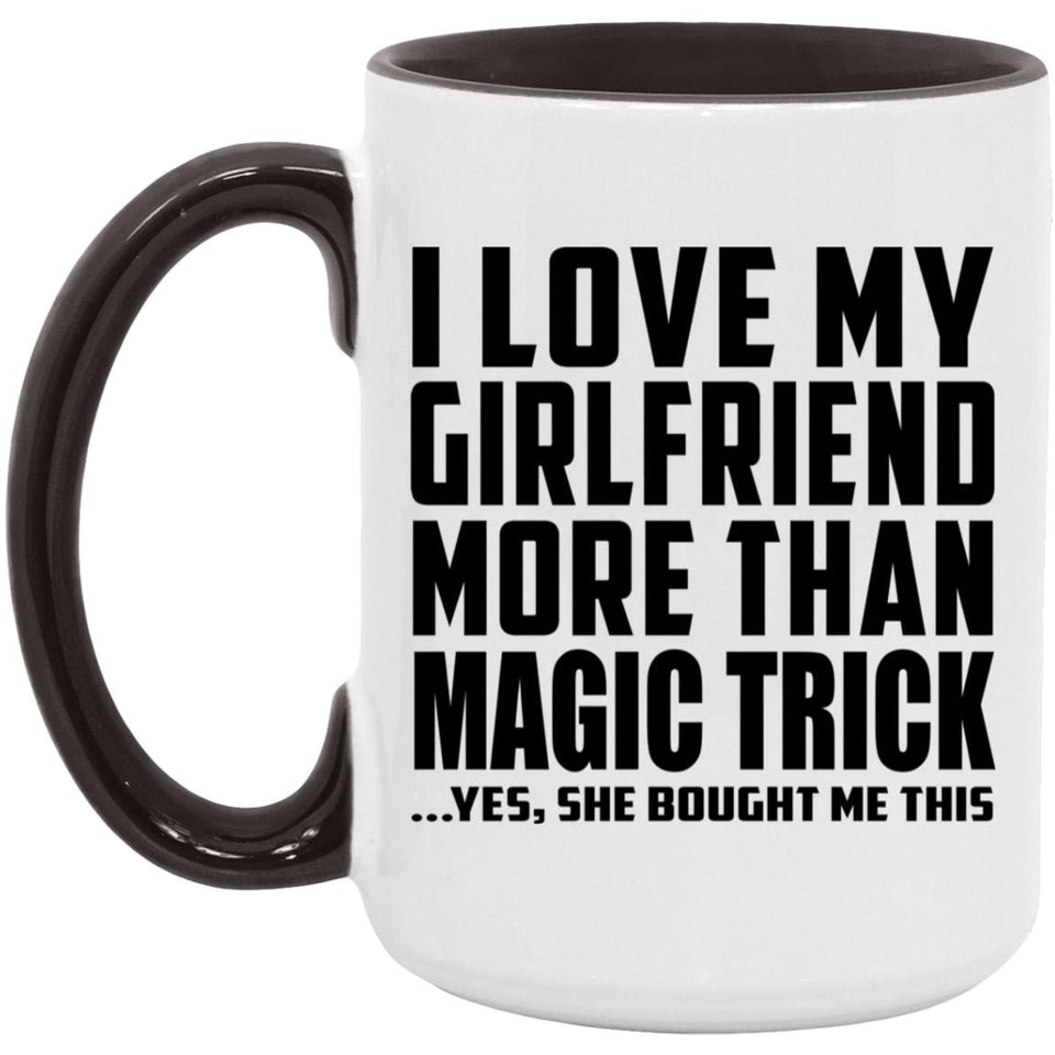 I Love My Girlfriend More Than Magic Trick - 15oz Accent Mug Black