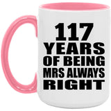 117th Anniversary 117 Years of Being Mrs Always Right - 15oz Accent Mug Pink