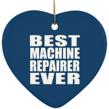Best Machine Repairer Ever - Heart Ornament