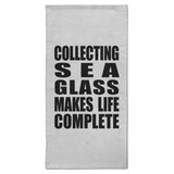Collecting Sea Glass Makes Life Complete - Hand Towel