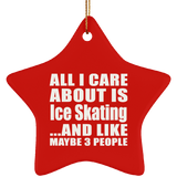 All I Care About Is Ice Skating - Star Ornament