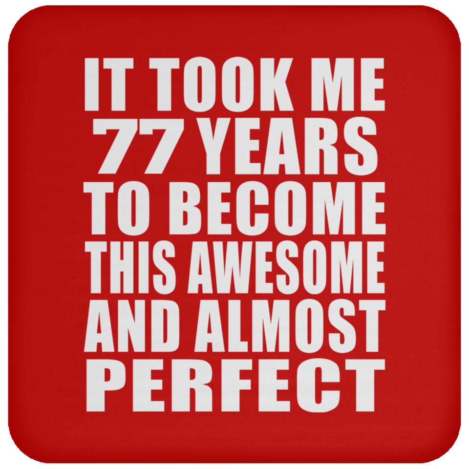 77th Birthday Took 77 Years To Become Awesome & Perfect - Drink Coaster