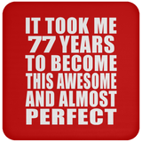 77th Birthday Took 77 Years To Become Awesome & Perfect - Drink Coaster