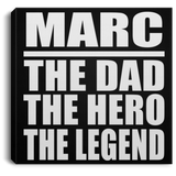 Marc The Dad The Hero The Legend - Canvas Square