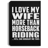 I Love My Wife More Than Horseback Riding - Canvas Portrait