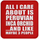 All I Care About Is Peruvian Inca Orchid - Drink Coaster