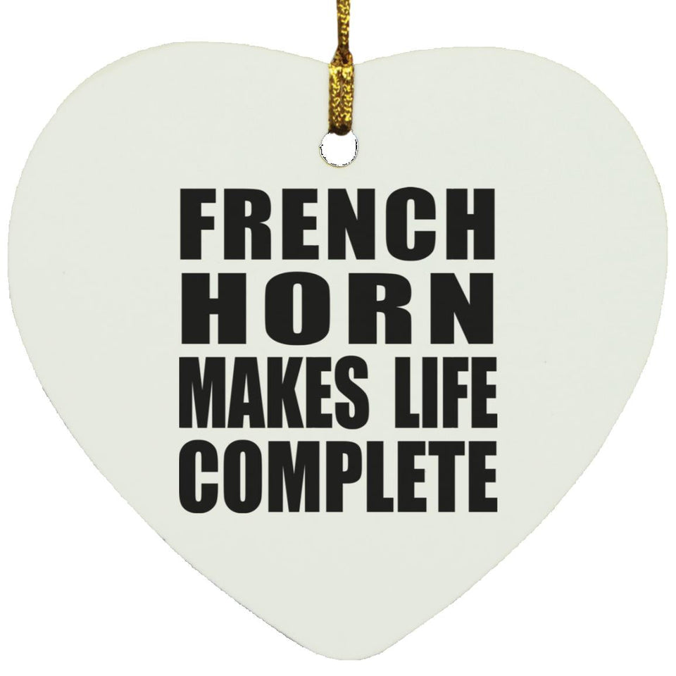 French Horn Makes Life Complete - Heart Ornament