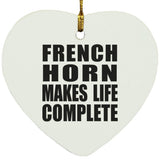 French Horn Makes Life Complete - Heart Ornament