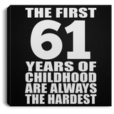 61st Birthday First 61 Years of Childhood Are The Hardest - Canvas Square