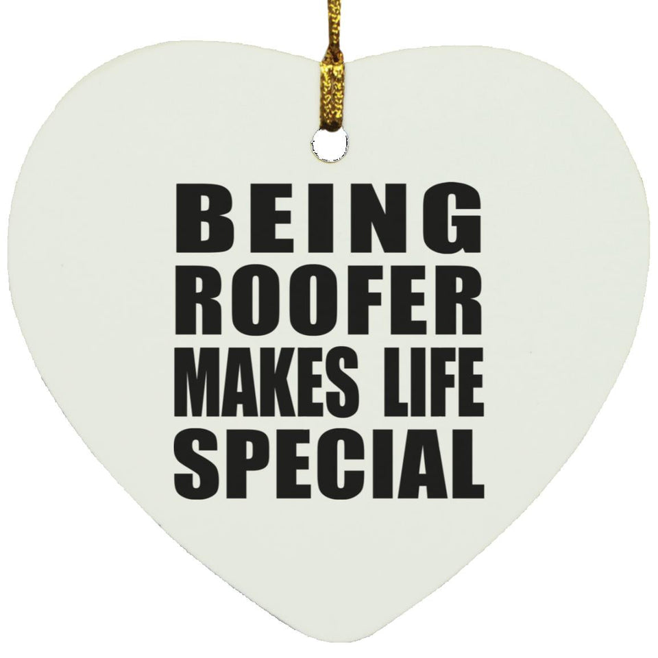 Being Roofer Makes Life Special - Heart Ornament
