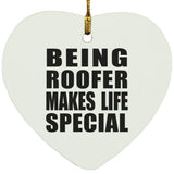 Being Roofer Makes Life Special - Heart Ornament