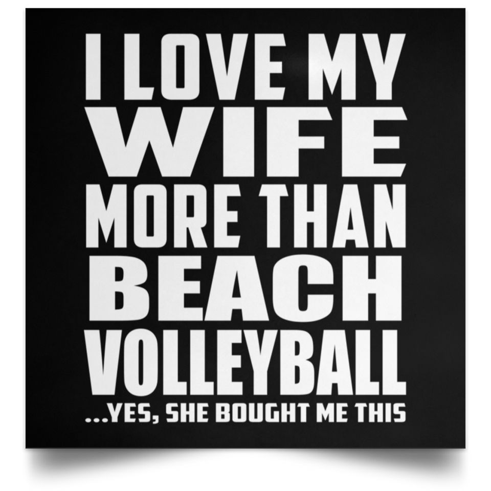 I Love My Wife More Than Beach Volleyball - Poster Square